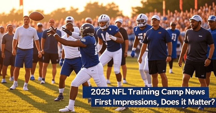 2025 NFL Training Camp News; First Impressions, July 22nd Edition