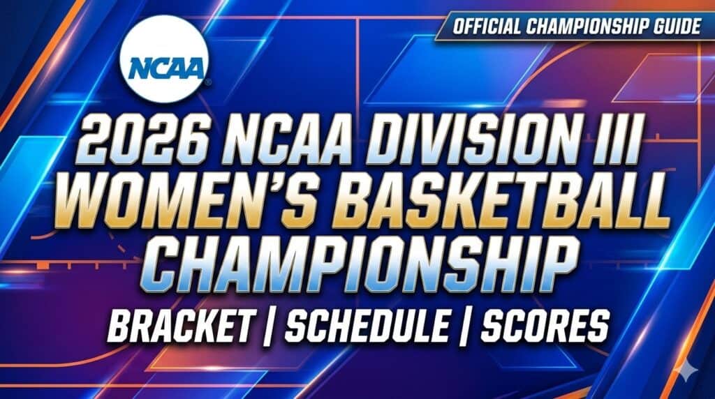 2026 NCAA Division III Women's Basketball Championship Tournament Schedule