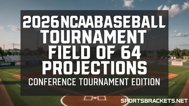 2026 NCAA Baseball Tournament Field of 64 Projections: Conference Tournament Edition