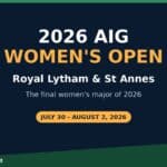 2026 AIG Women's Open at Royal Lytham & St Annes, July 30 to August 2